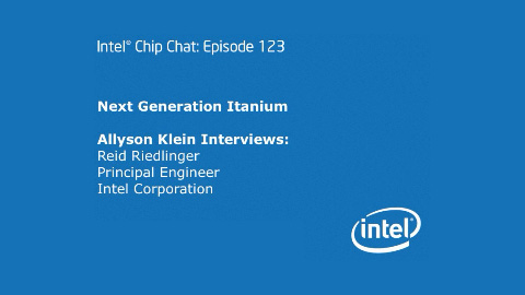 Next Generation Itanium – Intel Chip Chat – Episode 123