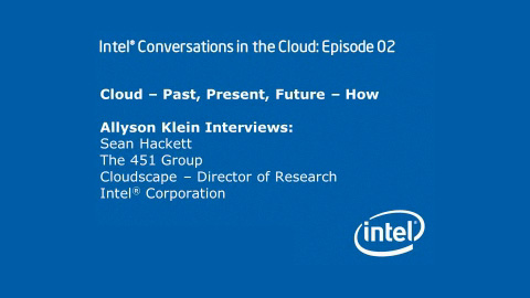 Cloud – Past, Present, Future – How – Intel Conversations in the Cloud #2