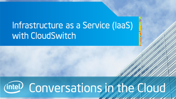 Infrastructure as a Service (Iaas) with CloudSwitch – Intel Conversations in the Cloud – Episode 31